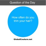 Question of the day: How often do you trim your hair?