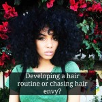 Developing a hair routine or chasing hair envy?